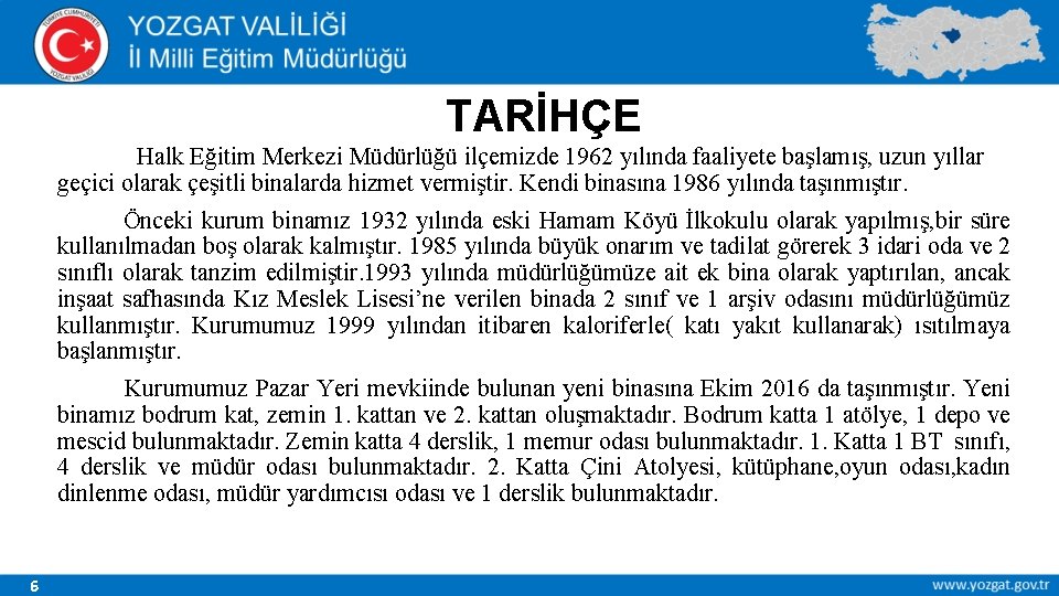 TARİHÇE Halk Eğitim Merkezi Müdürlüğü ilçemizde 1962 yılında faaliyete başlamış, uzun yıllar geçici olarak