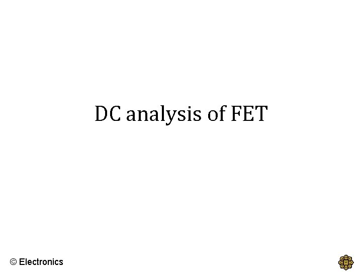 DC analysis of FET © Electronics 