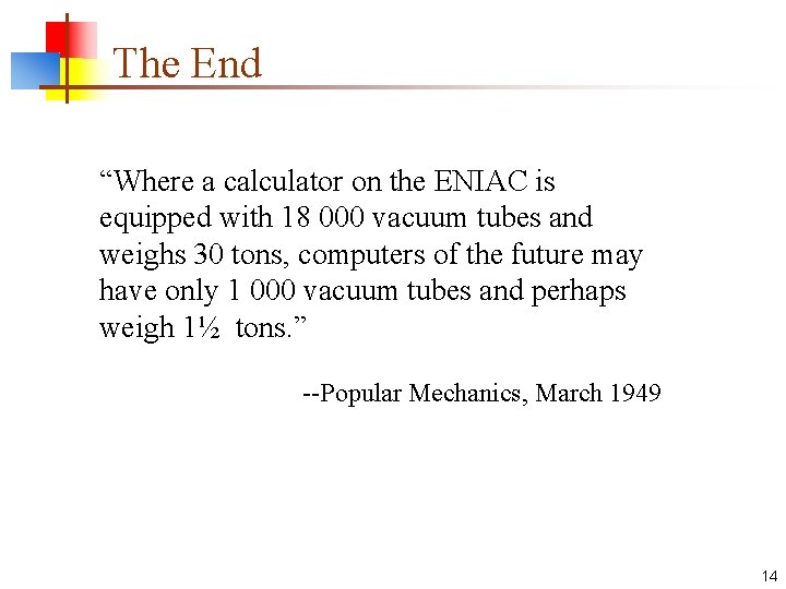 The End “Where a calculator on the ENIAC is equipped with 18 000 vacuum