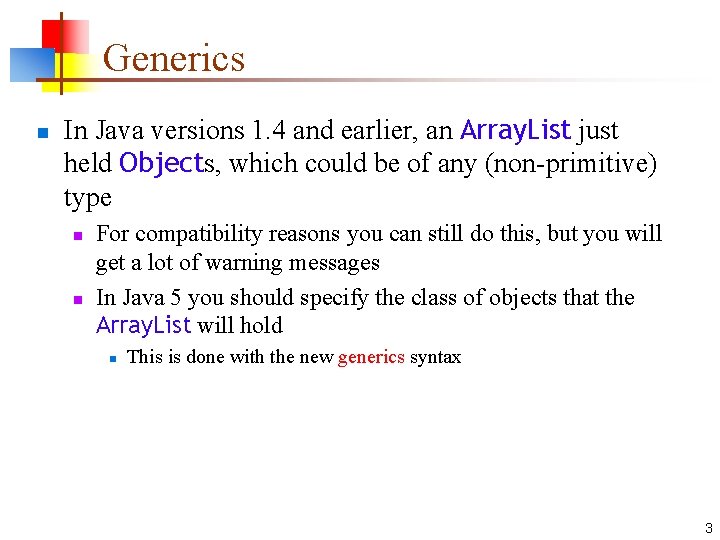 Generics n In Java versions 1. 4 and earlier, an Array. List just held