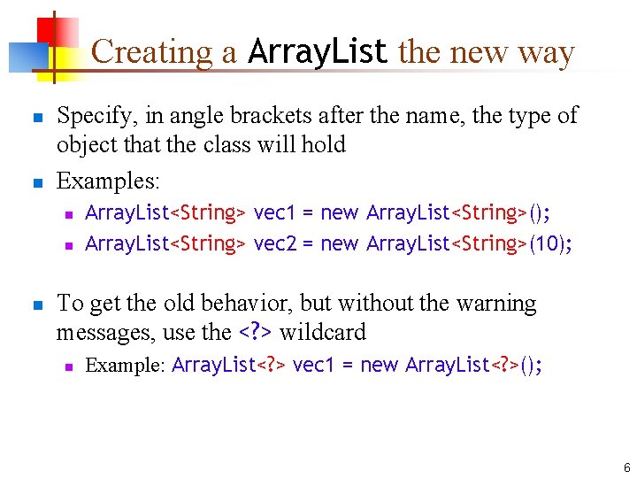 Creating a Array. List the new way n n Specify, in angle brackets after