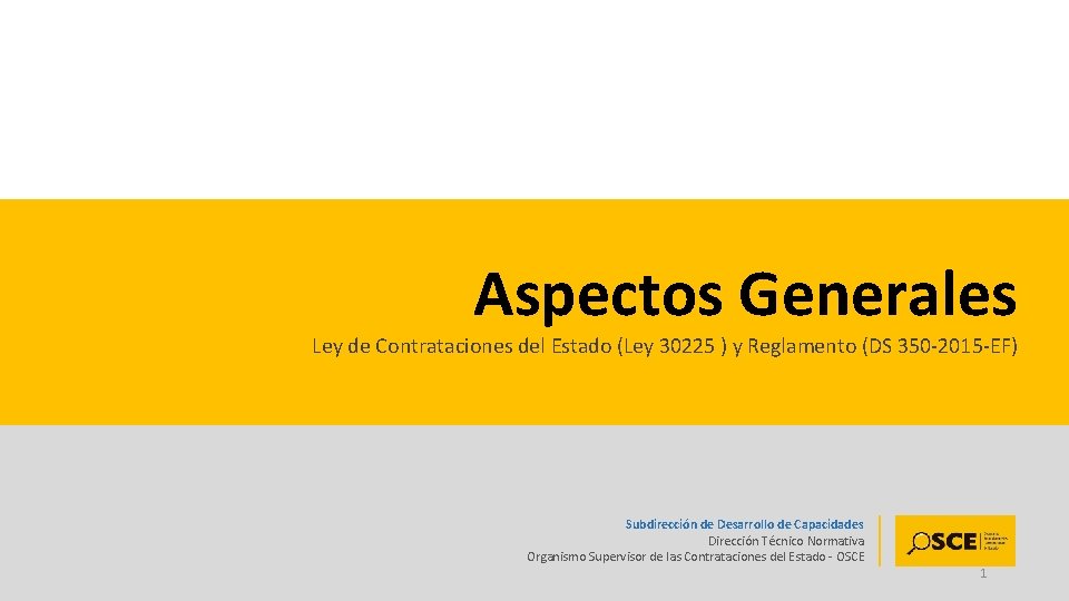 Aspectos Generales Ley de Contrataciones del Estado (Ley 30225 ) y Reglamento (DS 350