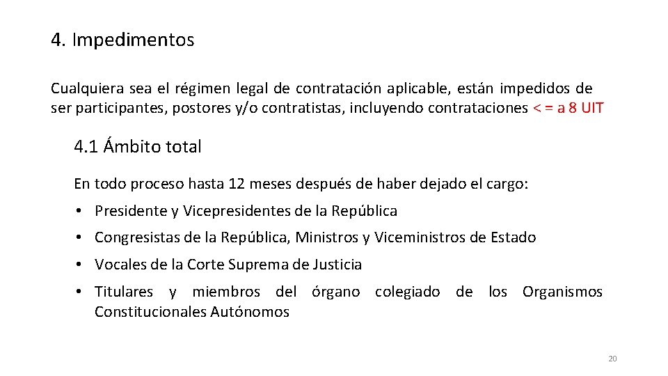 4. Impedimentos Cualquiera sea el régimen legal de contratación aplicable, están impedidos de ser