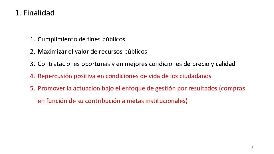 1. Finalidad 1. Cumplimiento de fines públicos 2. Maximizar el valor de recursos públicos