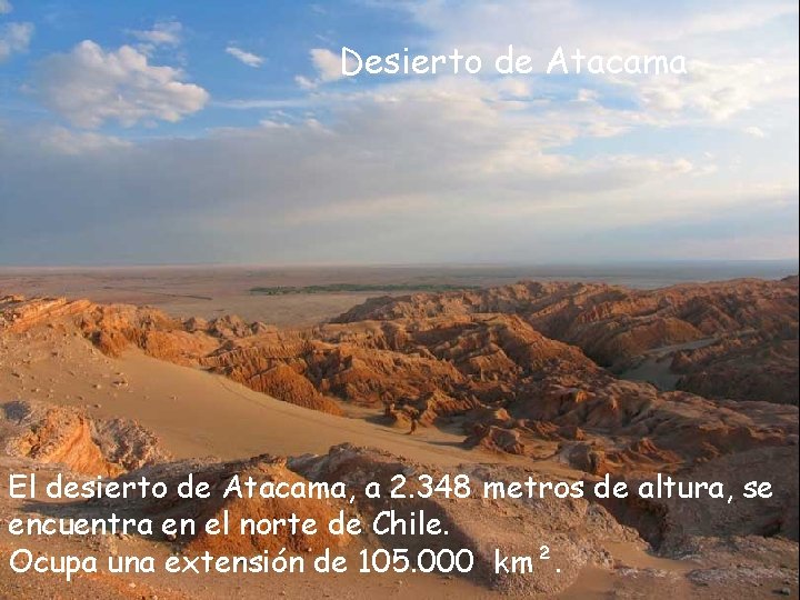 Desierto de Atacama El desierto de Atacama, a 2. 348 metros de altura, se