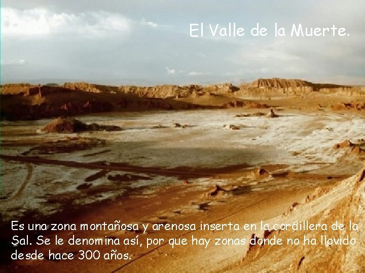 El Valle de la Muerte. Es una zona montañosa y arenosa inserta en la