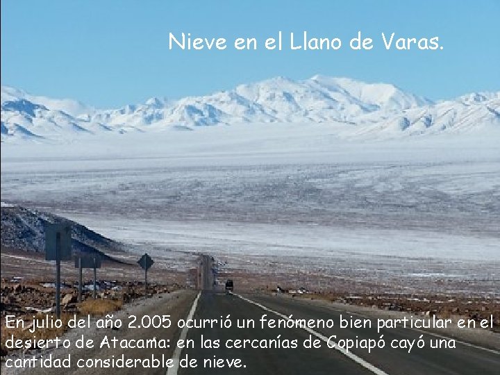 Nieve en el Llano de Varas. En julio del año 2. 005 ocurrió un