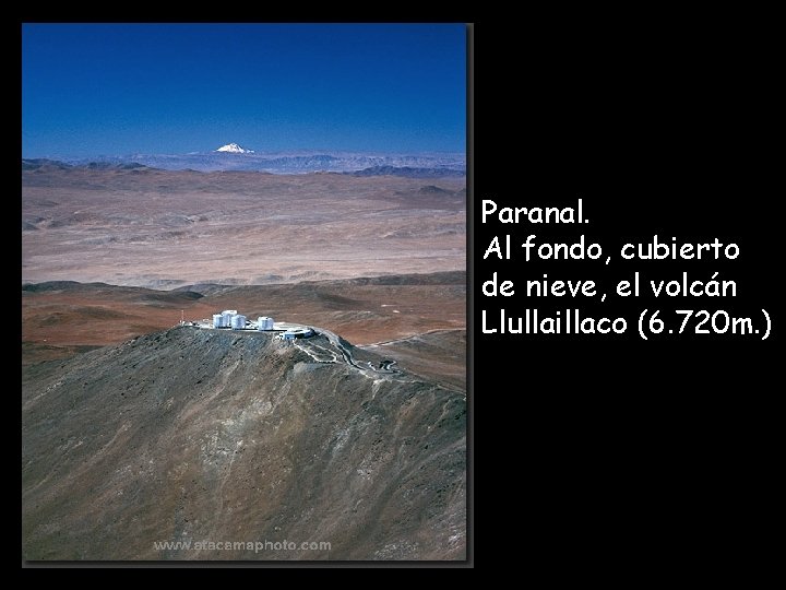 Paranal. Al fondo, cubierto de nieve, el volcán Llullaillaco (6. 720 m. ) 