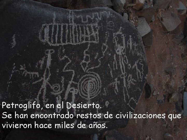 Petroglifo, en el Desierto. Se han encontrado restos de civilizaciones que vivieron hace miles