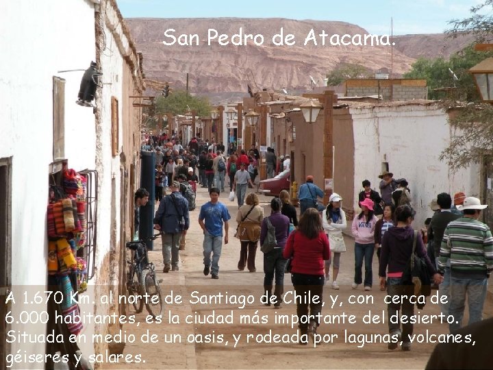 San Pedro de Atacama. A 1. 670 Km. al norte de Santiago de Chile,