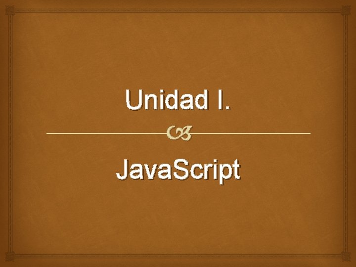 Unidad I. Java. Script 