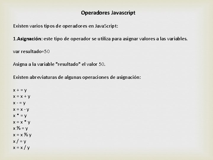 Operadores Javascript Existen varios tipos de operadores en Java. Script: 1. Asignación: Asignación este