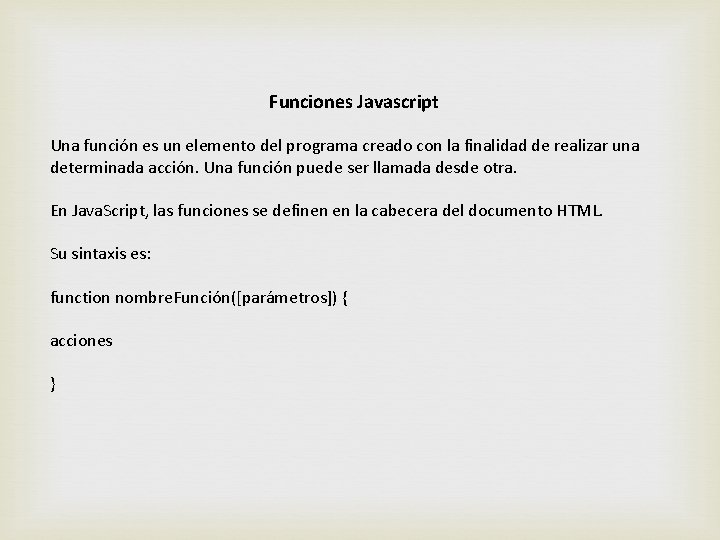 Funciones Javascript Una función es un elemento del programa creado con la finalidad de