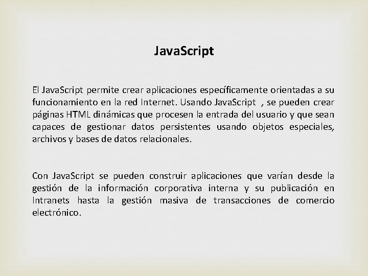 Java. Script El Java. Script permite crear aplicaciones específicamente orientadas a su funcionamiento en