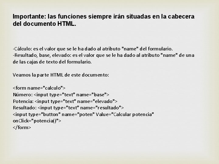 Importante: las funciones siempre irán situadas en la cabecera del documento HTML. -Cálculo: es