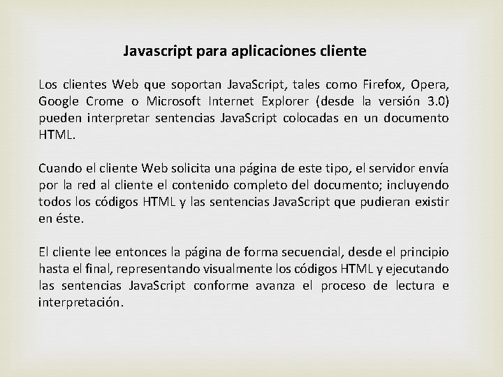 Javascript para aplicaciones cliente Los clientes Web que soportan Java. Script, tales como Firefox,