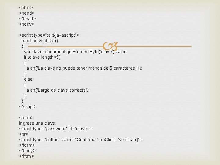 <html> <head> </head> <body> <script type="text/javascript"> function verificar() { var clave=document. get. Element. By.