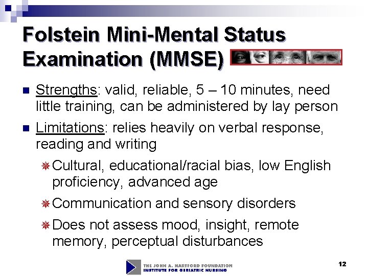 Folstein Mini-Mental Status Examination (MMSE) n Strengths: valid, reliable, 5 – 10 minutes, need Folstein Mini-Mental Status Examination (MMSE) n Strengths: valid, reliable, 5 – 10 minutes, need