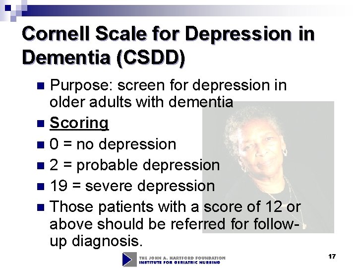Cornell Scale for Depression in Dementia (CSDD) Purpose: screen for depression in older adults Cornell Scale for Depression in Dementia (CSDD) Purpose: screen for depression in older adults