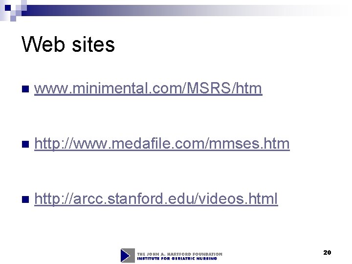 Web sites n www. minimental. com/MSRS/htm n http: //www. medafile. com/mmses. htm n http: Web sites n www. minimental. com/MSRS/htm n http: //www. medafile. com/mmses. htm n http: