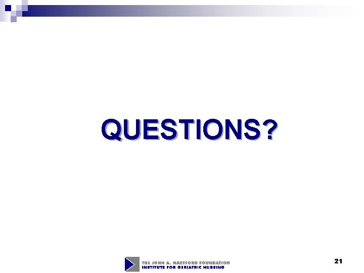 QUESTIONS? 21 QUESTIONS? 21