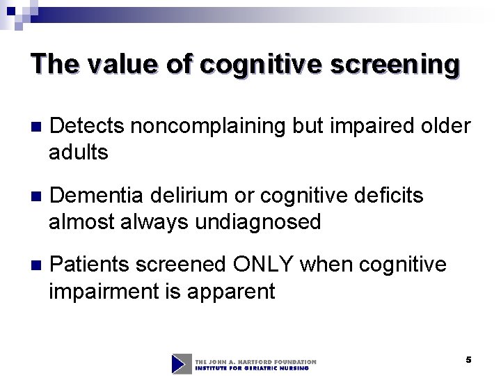 The value of cognitive screening n Detects noncomplaining but impaired older adults n Dementia The value of cognitive screening n Detects noncomplaining but impaired older adults n Dementia