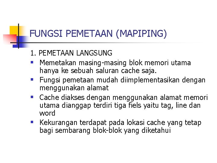 FUNGSI PEMETAAN (MAPIPING) 1. PEMETAAN LANGSUNG § Memetakan masing-masing blok memori utama hanya ke FUNGSI PEMETAAN (MAPIPING) 1. PEMETAAN LANGSUNG § Memetakan masing-masing blok memori utama hanya ke