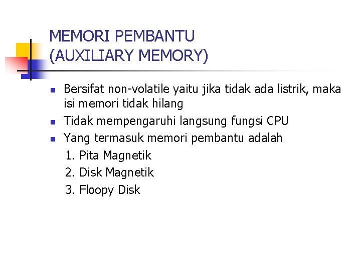 MEMORI PEMBANTU (AUXILIARY MEMORY) n n n Bersifat non-volatile yaitu jika tidak ada listrik,