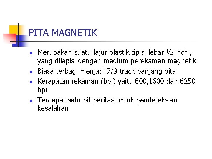 PITA MAGNETIK n n Merupakan suatu lajur plastik tipis, lebar ½ inchi, yang dilapisi PITA MAGNETIK n n Merupakan suatu lajur plastik tipis, lebar ½ inchi, yang dilapisi
