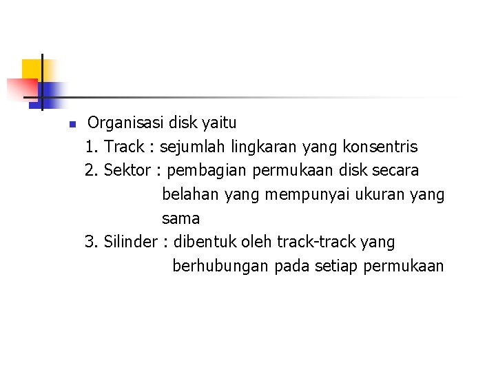 n Organisasi disk yaitu 1. Track : sejumlah lingkaran yang konsentris 2. Sektor : n Organisasi disk yaitu 1. Track : sejumlah lingkaran yang konsentris 2. Sektor :