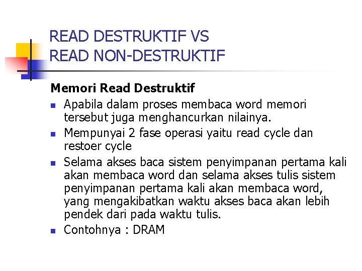 READ DESTRUKTIF VS READ NON-DESTRUKTIF Memori Read Destruktif n Apabila dalam proses membaca word READ DESTRUKTIF VS READ NON-DESTRUKTIF Memori Read Destruktif n Apabila dalam proses membaca word