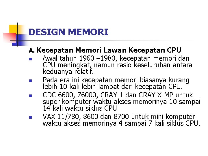 DESIGN MEMORI A. Kecepatan n n Memori Lawan Kecepatan CPU Awal tahun 1960 –