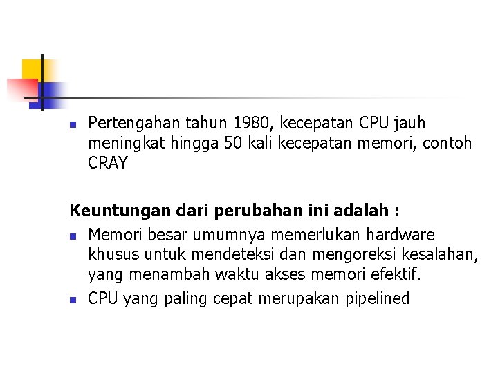 n Pertengahan tahun 1980, kecepatan CPU jauh meningkat hingga 50 kali kecepatan memori, contoh