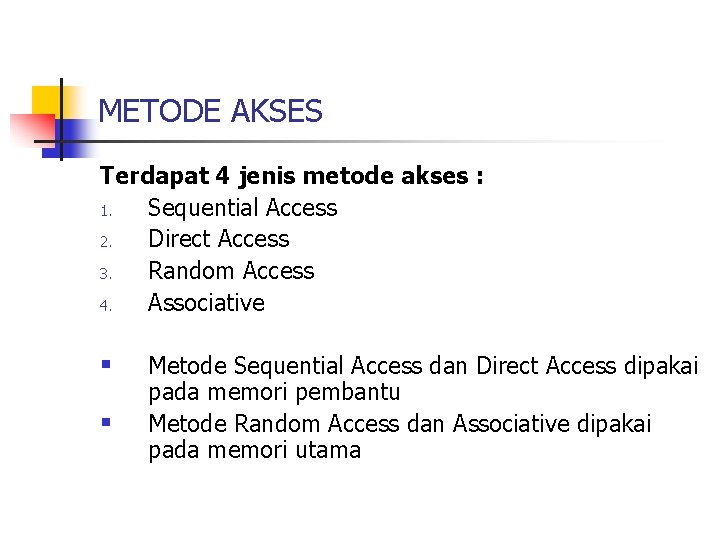 METODE AKSES Terdapat 4 jenis metode akses : 1. Sequential Access 2. Direct Access METODE AKSES Terdapat 4 jenis metode akses : 1. Sequential Access 2. Direct Access