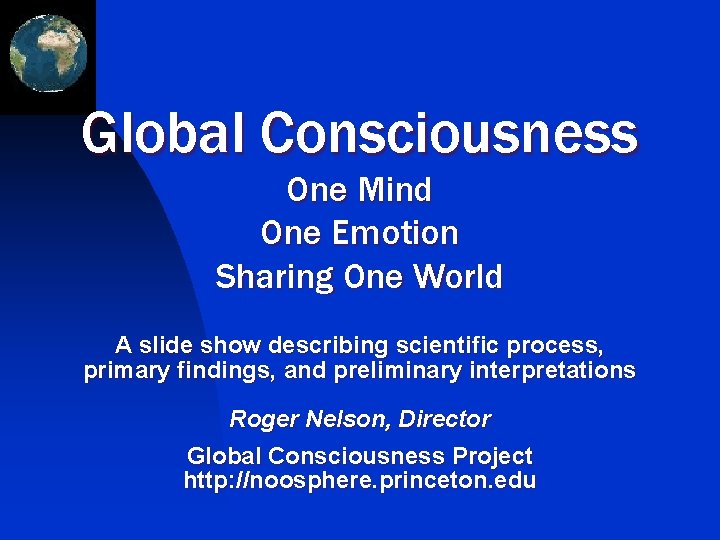 Global Consciousness One Mind One Emotion Sharing One World A slide show describing scientific