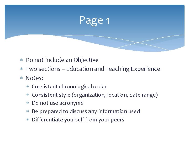 Page 1 Do not include an Objective Two sections – Education and Teaching Experience