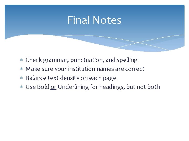 Final Notes Check grammar, punctuation, and spelling Make sure your institution names are correct