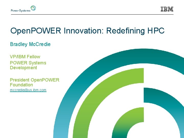 Open. POWER Innovation: Redefining HPC Bradley Mc. Credie VP/IBM Fellow POWER Systems Development President