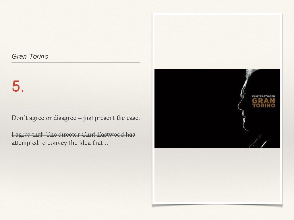 Gran Torino 5. Don’t agree or disagree – just present the case. I agree