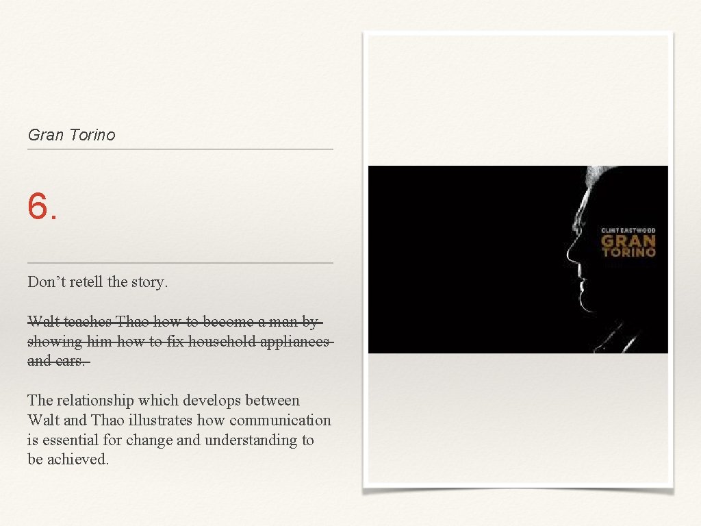 Gran Torino 6. Don’t retell the story. Walt teaches Thao how to become a