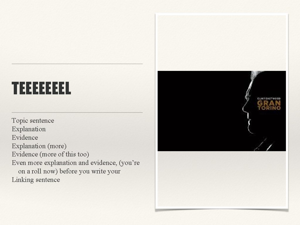 TEEEEEEEL Topic sentence Explanation Evidence Explanation (more) Evidence (more of this too) Even more
