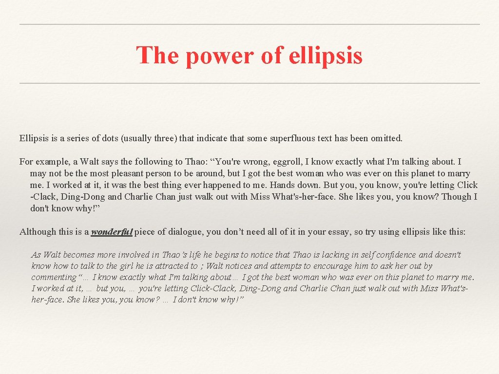 The power of ellipsis Ellipsis is a series of dots (usually three) that indicate