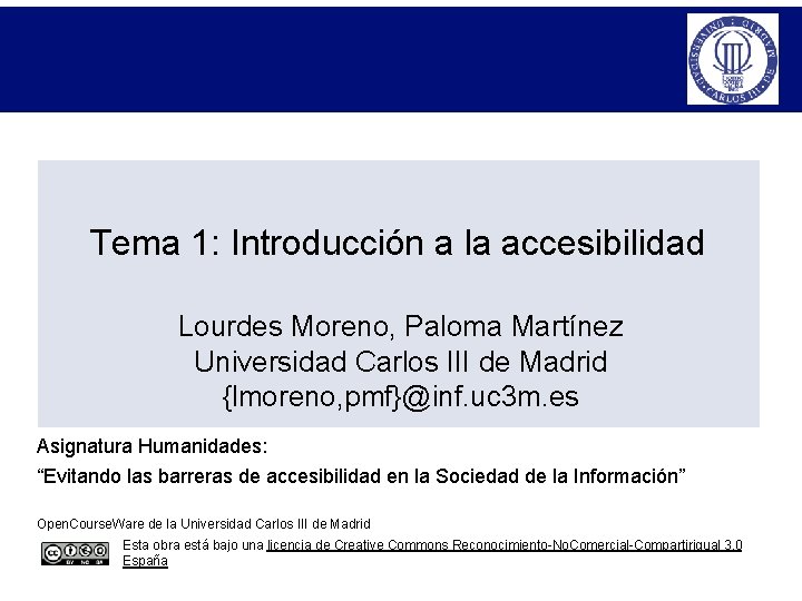 Tema 1: Introducción a la accesibilidad Lourdes Moreno, Paloma Martínez Universidad Carlos III de