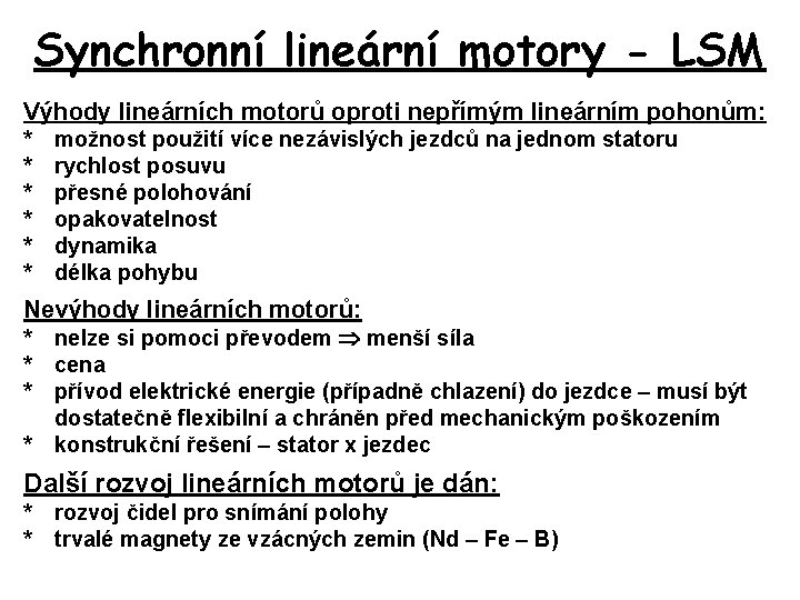 Synchronní lineární motory - LSM Výhody lineárních motorů oproti nepřímým lineárním pohonům: * *