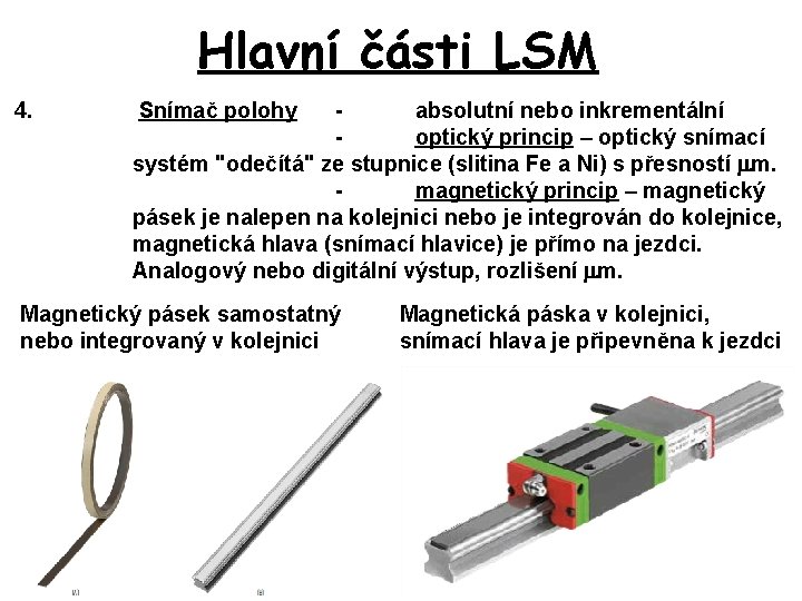 Hlavní části LSM 4. Snímač polohy absolutní nebo inkrementální optický princip – optický snímací