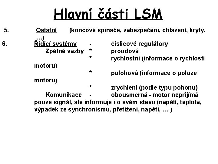 Hlavní části LSM 5. 6. Ostatní (koncové spínače, zabezpečení, chlazení, kryty, …) Řídící systémy