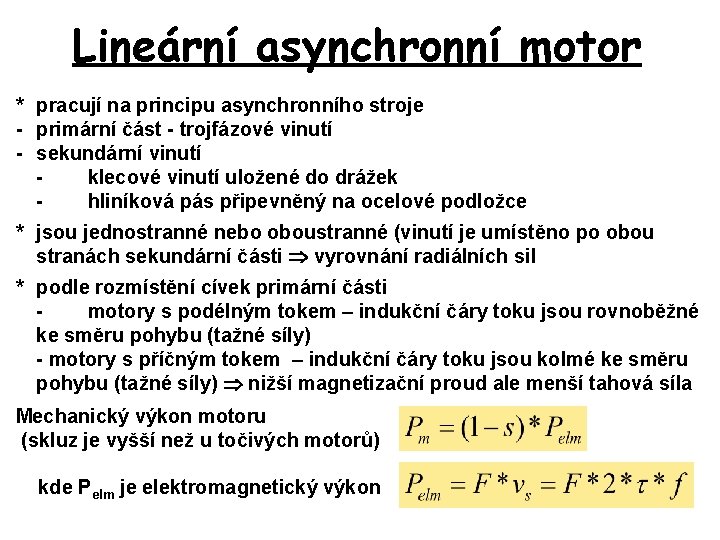 Lineární asynchronní motor * pracují na principu asynchronního stroje - primární část - trojfázové