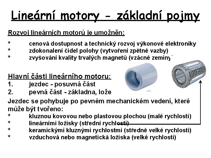 Lineární motory - základní pojmy Rozvoj lineárních motorů je umožněn: * * * cenová