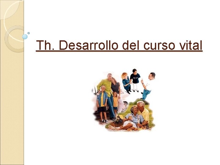 Th. Desarrollo del curso vital Th. Desarrollo del curso vital