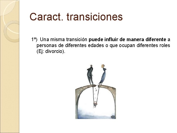 Caract. transiciones 1ª) Una misma transición puede influir de manera diferente a personas de Caract. transiciones 1ª) Una misma transición puede influir de manera diferente a personas de